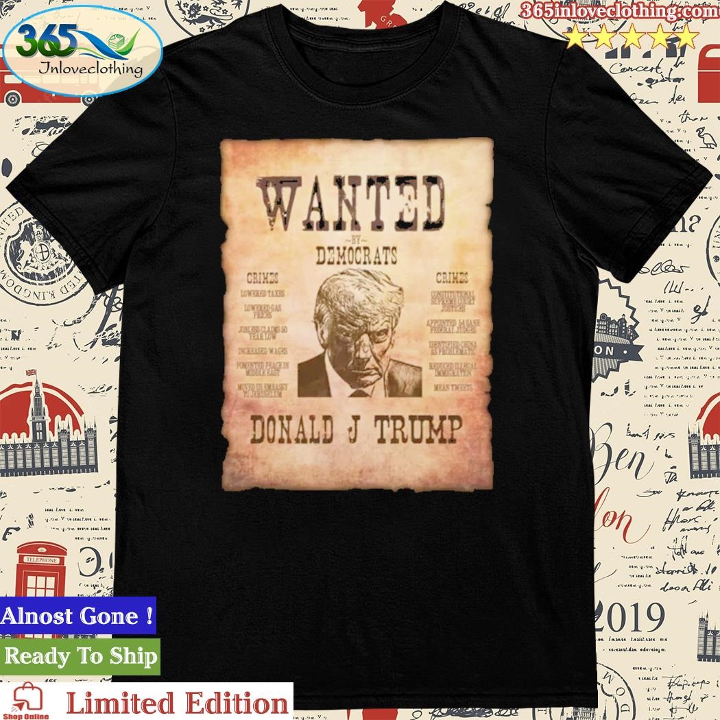 Official donald Trump Wanted By Democrats Shirt