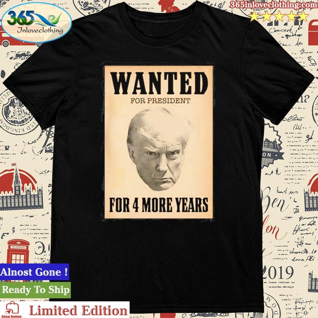 Official donjr Wanted For President For 4 More Years Shirt