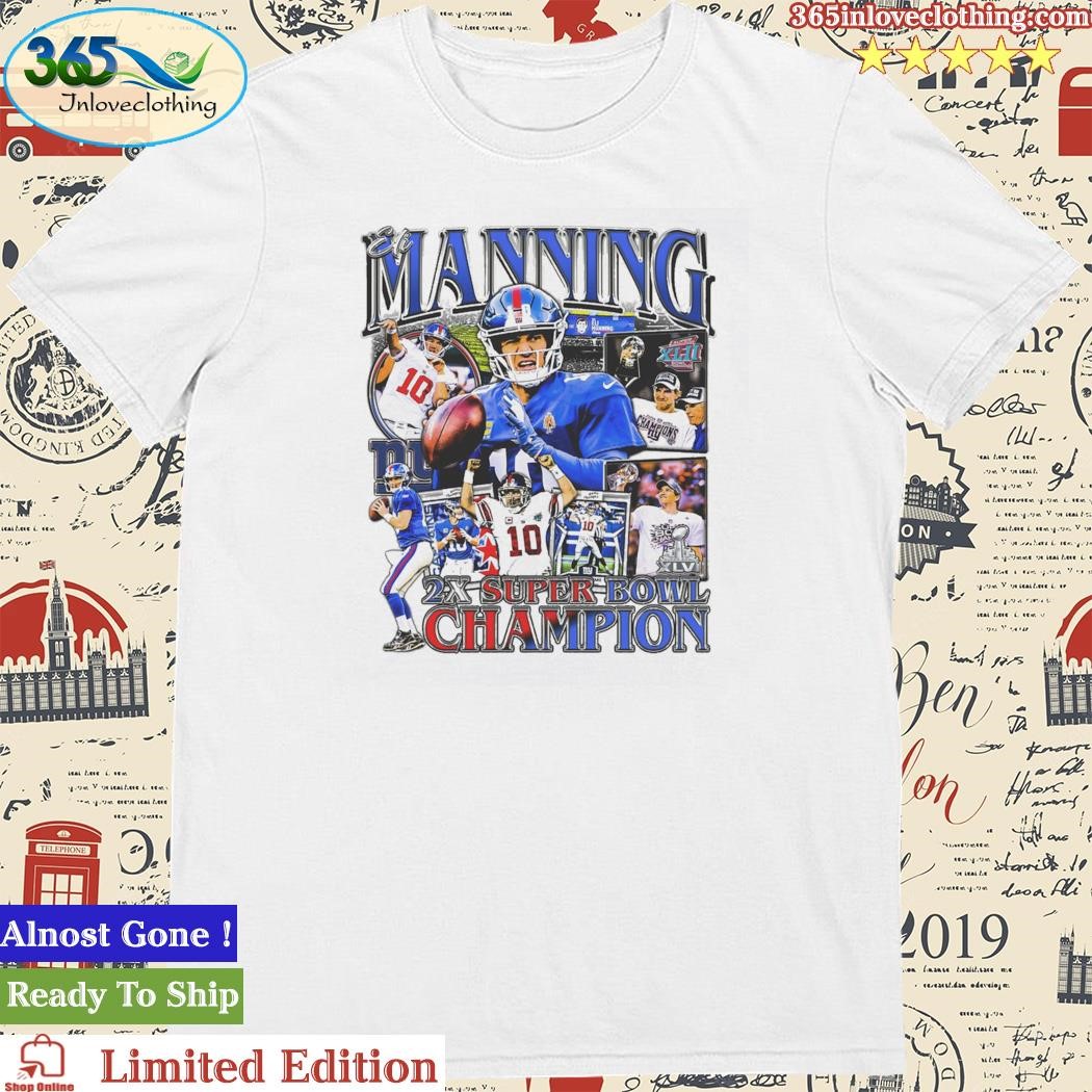 ElI manning 2x super bowl champion T-shirts, hoodie, sweater, long