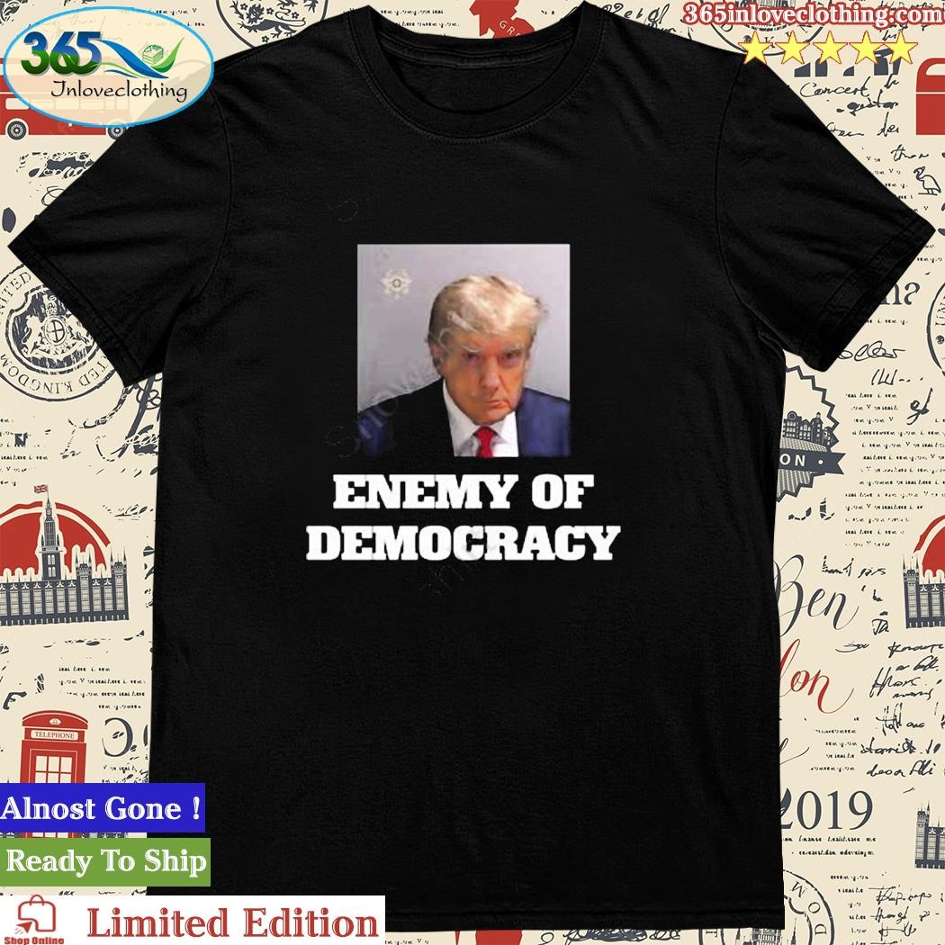 Official enemy Of Democracy Trump’s Mugshot Tee Shirt