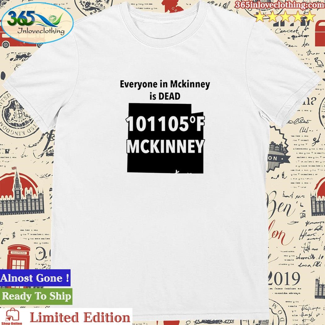 Official everyone In Mckinney Is Dead T-Shirt