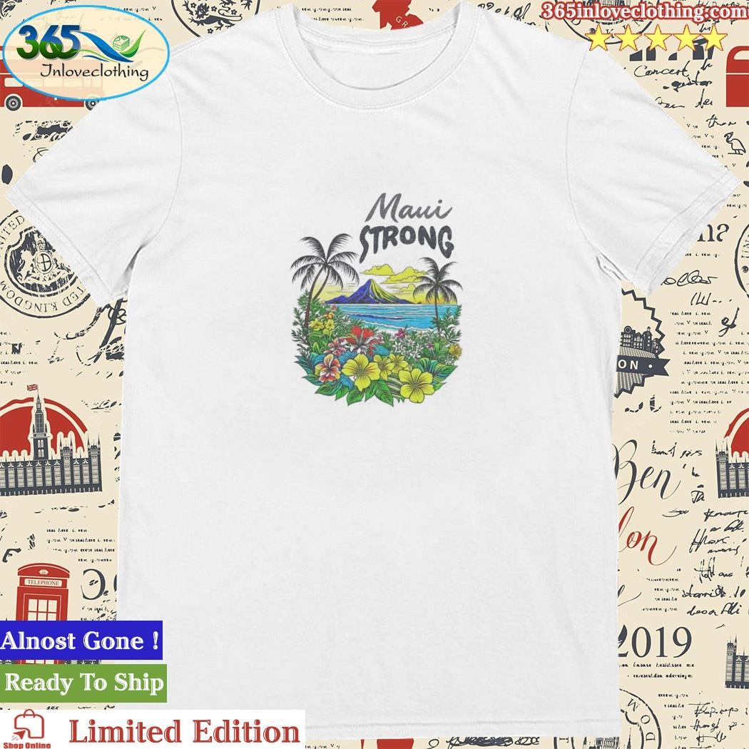 Official fundraiser Helping Maui Fire Relief Efforts Maui Strong Shirt