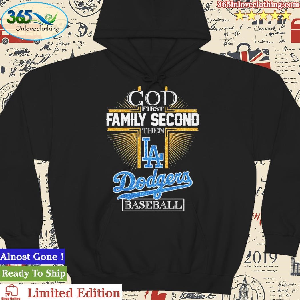 God First Family Second Then Dodgers Baseball Shirt, hoodie