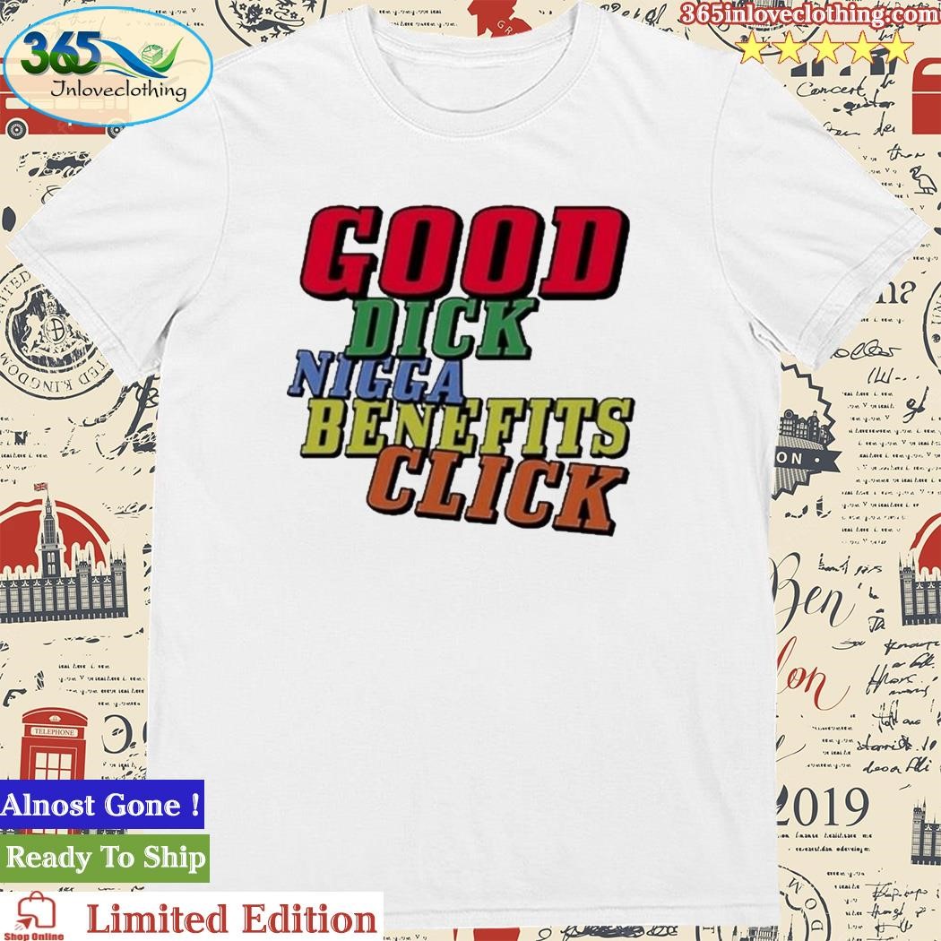 Official good Dick Nigga Benefits Click T-Shirt