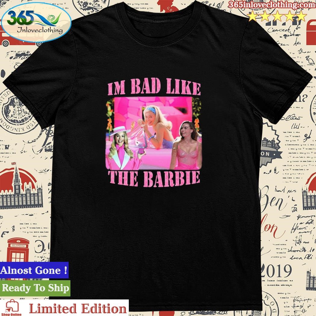 Official goofygarms I’m Bad Like The Barbie Shirt