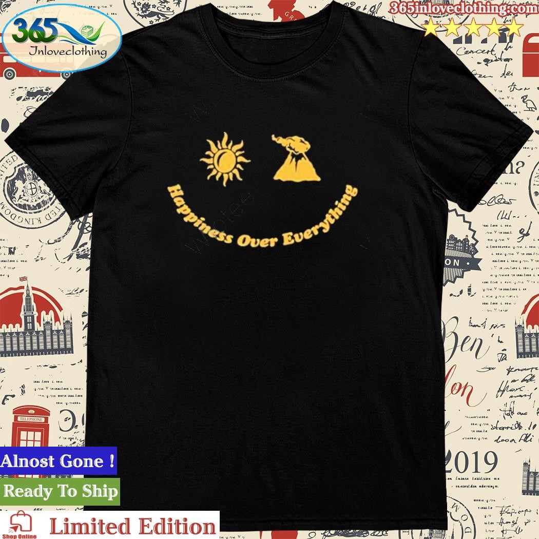 Official happiness Over Everything Shirt
