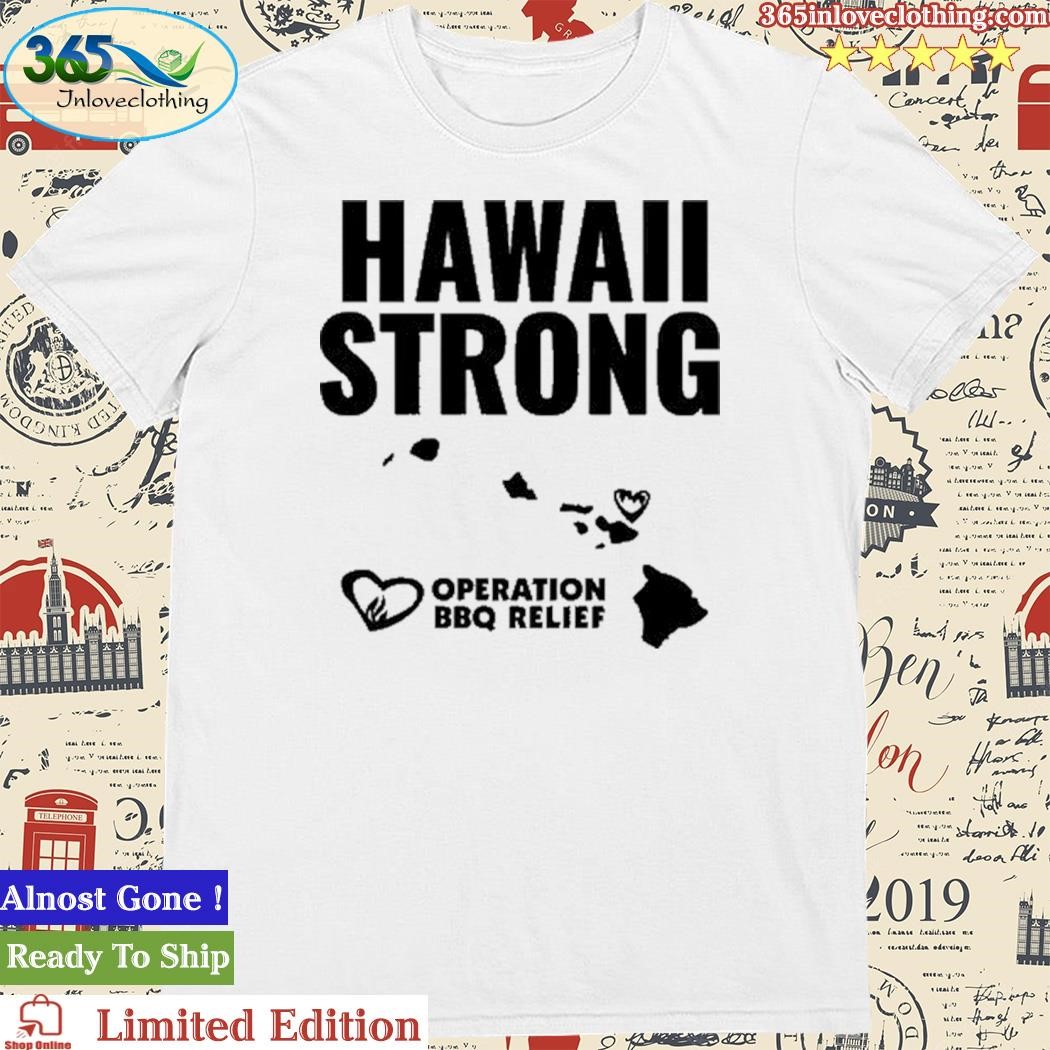 Official hawaii Strong Operation Bbq Relief Shirt