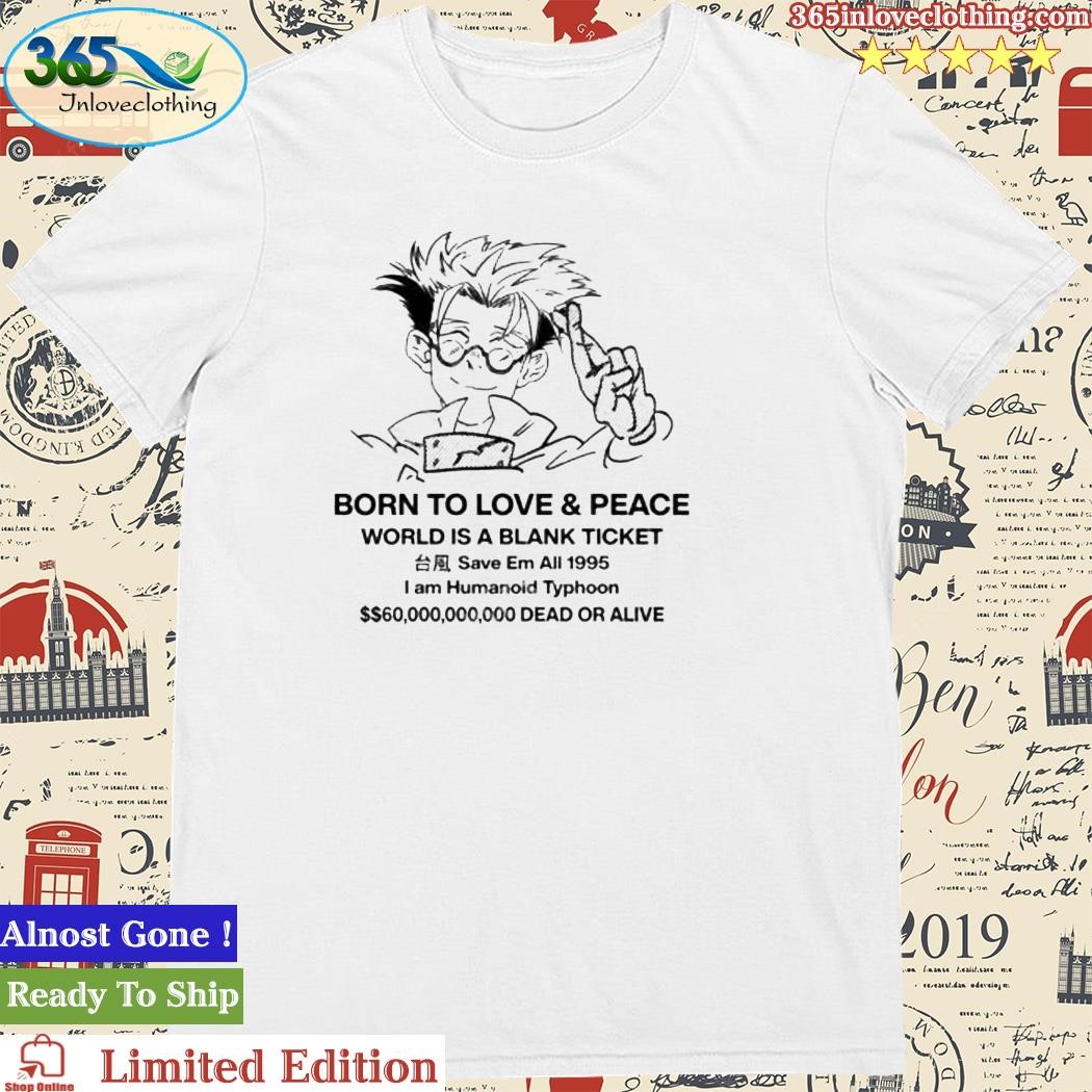 Official hheistt Born To Love & Peace World Is A Blank Ticket Shirts