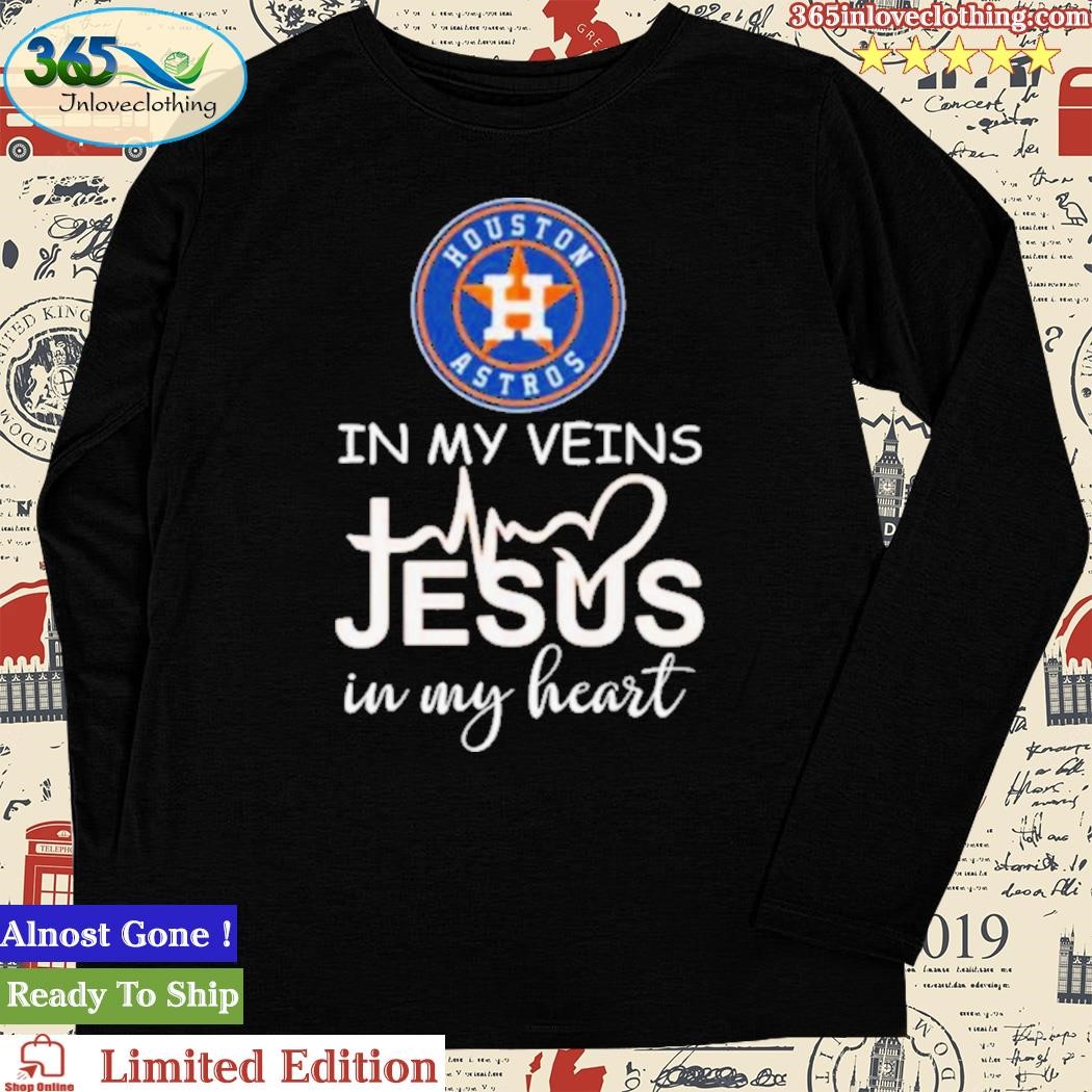 Houston Astros in my veins Jesus in my heart T-Shirt, hoodie