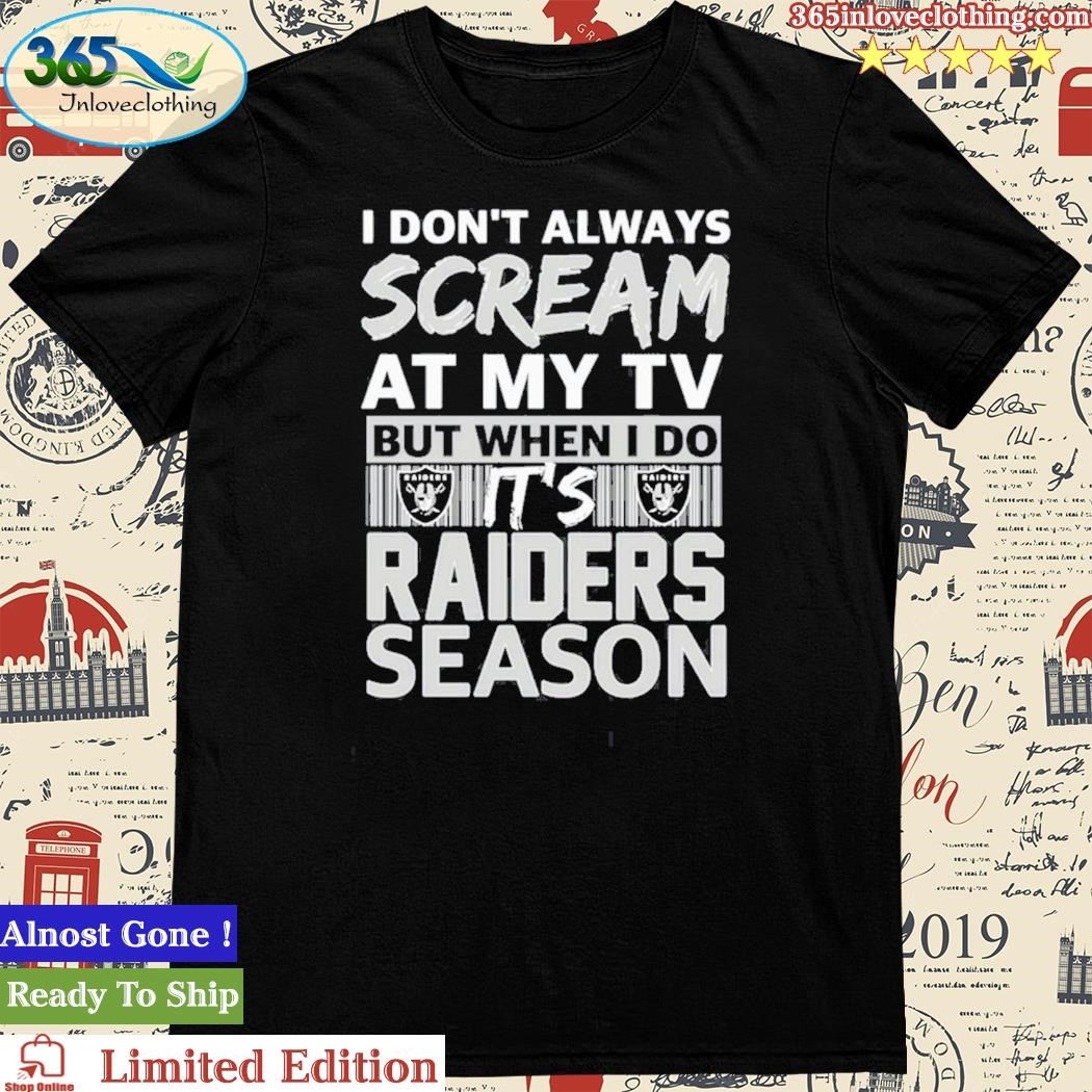 Official i Dont Always Scream At My TV But I When I Do Its Las Vegas Raiders Season Unisex T-Shirt