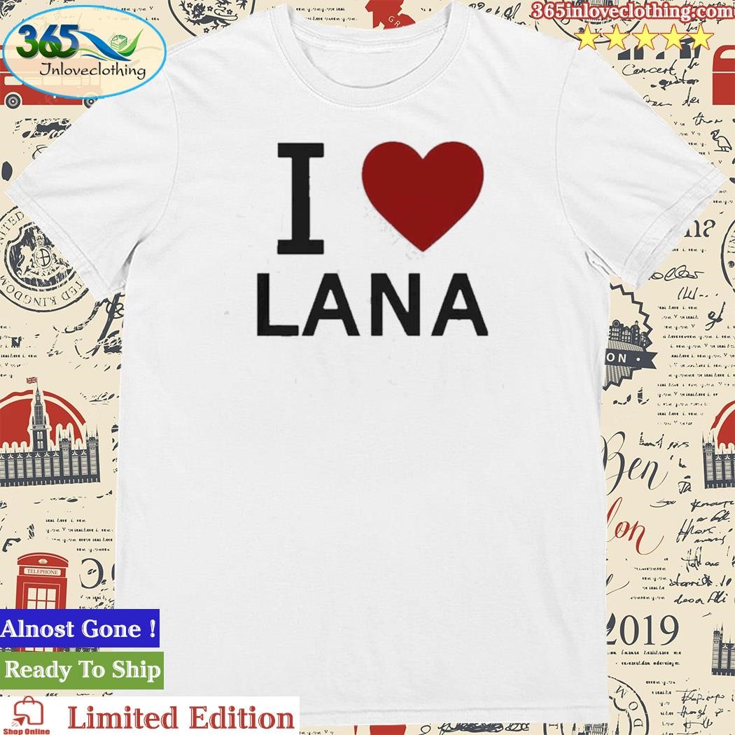 Official i Love Lana 2023 Shirt