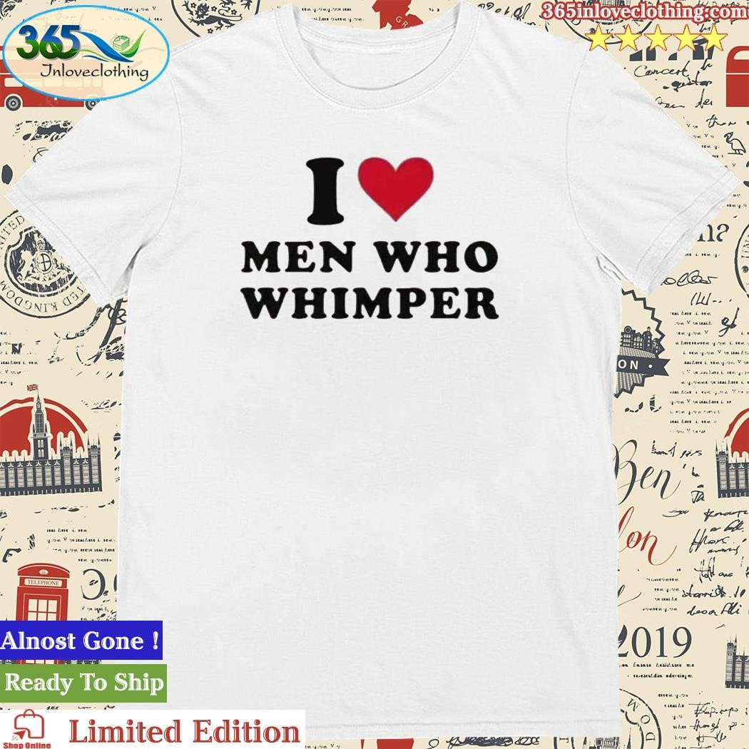 Official i Love Men Who Whimper T-Shirt