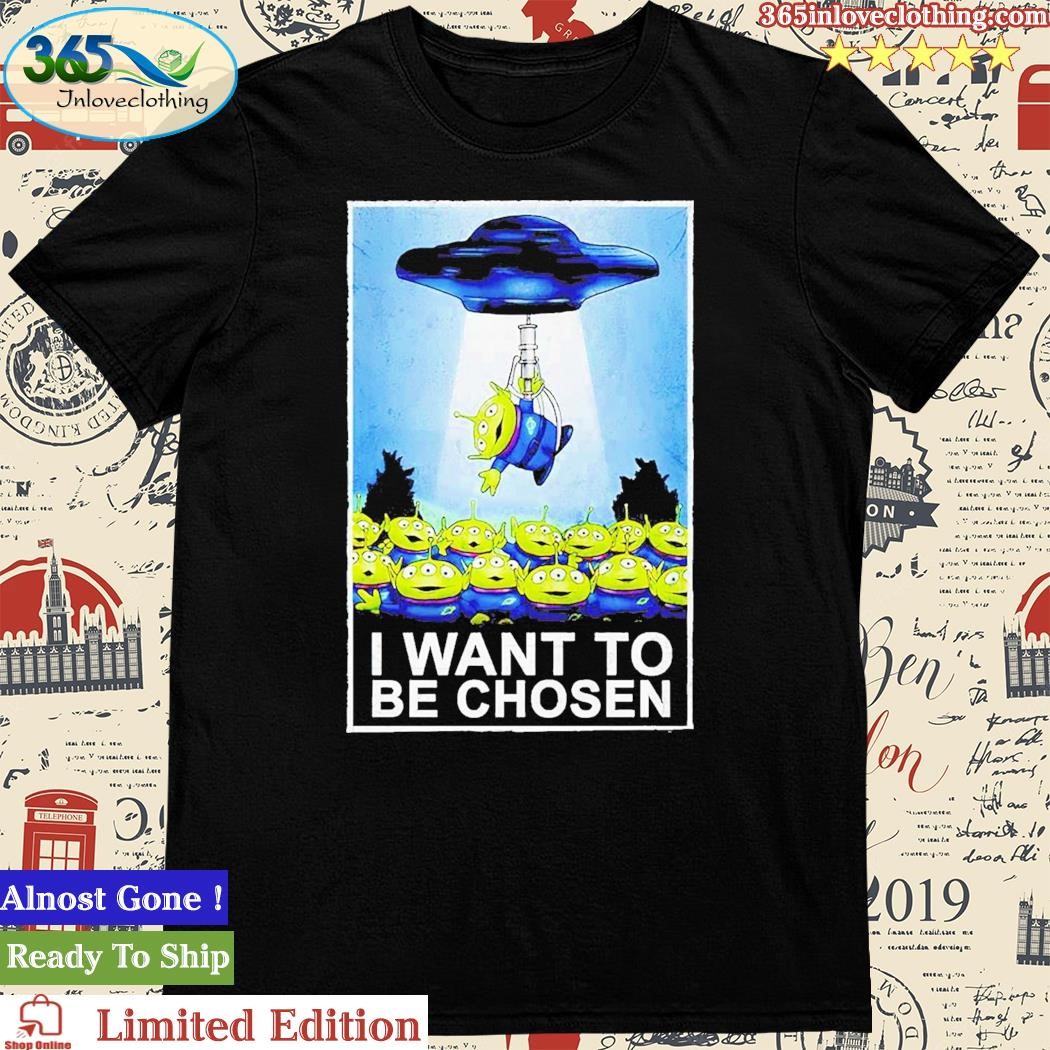 Official i Want To Be Chosen The Toy Story Aliens And The X-Files Shirt