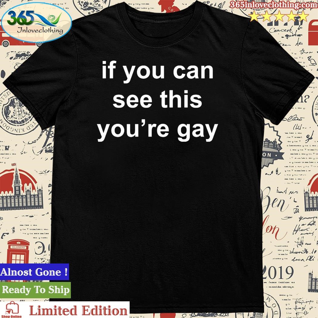 Official if You Can See This You’re Gay T-Shirt