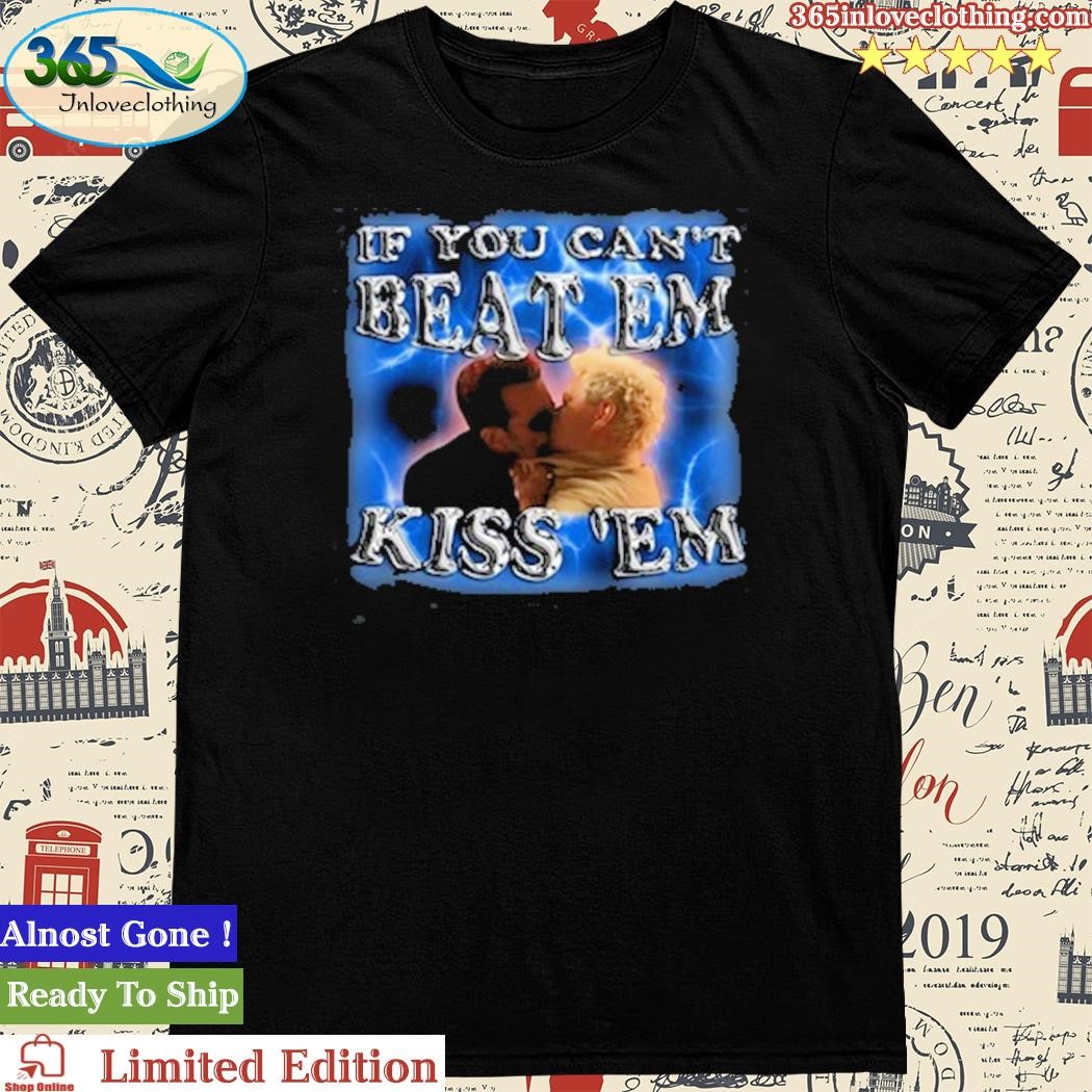 Official if You Can't Beat Em Kiss 'Em Shirt