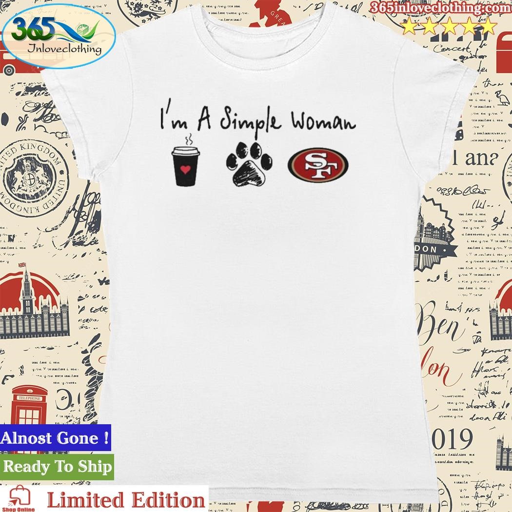 Official i'm A Simple Woman Coffee Dog And San Francisco 49ers Shirt, hoodie,  sweater, long sleeve and tank top