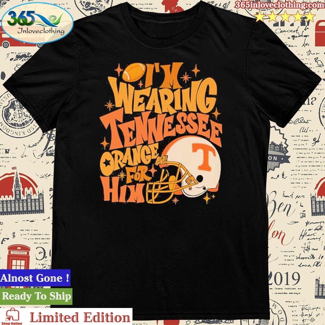 Official i’m Wearing Tennessee Orange For Him Volunteers Fall Unisex Tshirt