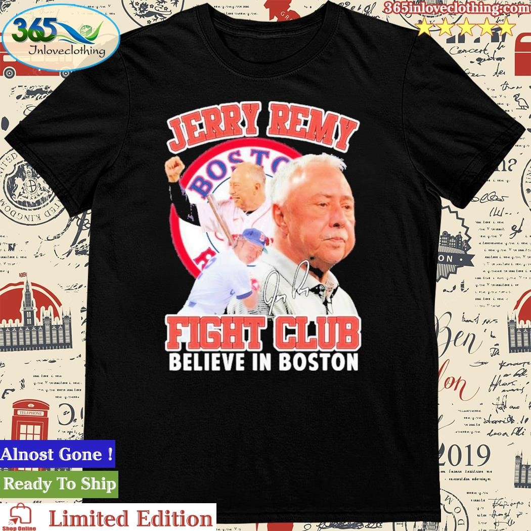 Official jerry Remy Fight Club Believe In Boston Shirt