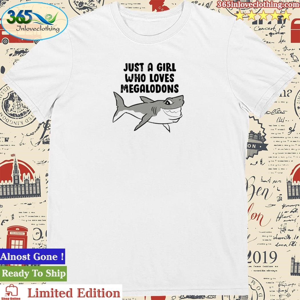 Official just A Girl Who Loves Megalodons Shirt