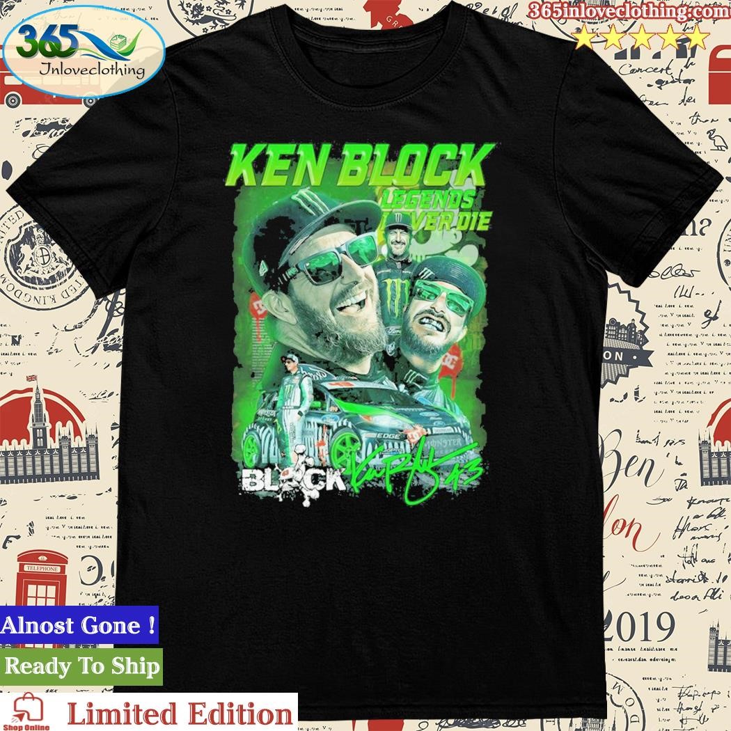 Official ken Block Legends Never Die Shirt