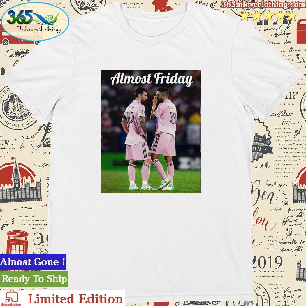 Official lionel Messi Almost Friday Reunited Shirt