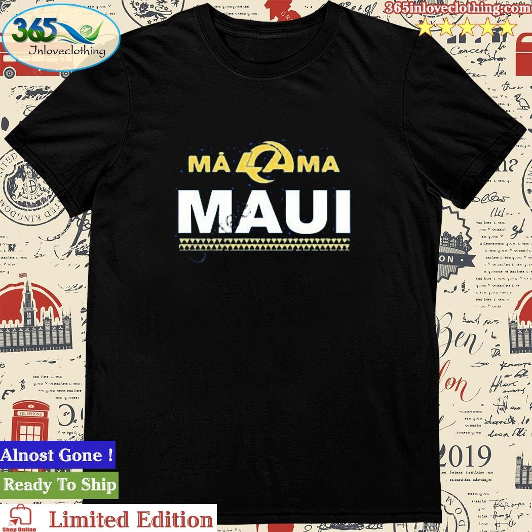 Los Angeles Rams Store Los Angeles Rams x Mãlama Maui Relief T-Shirt, hoodie,  sweater and long sleeve