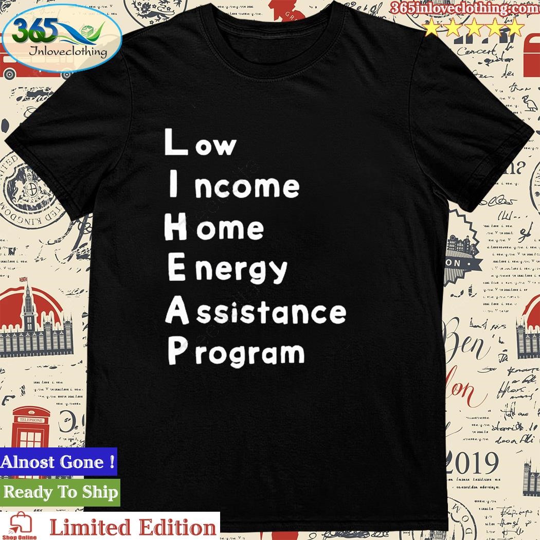 Official low Income Home Energy Assistance Program New Shirt
