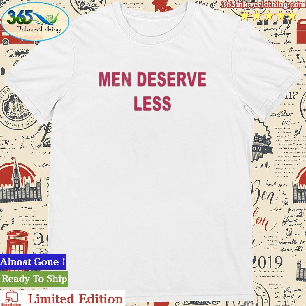 Official men Deserve Less Shirt