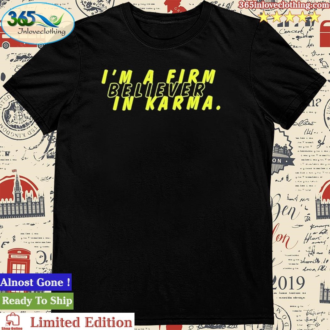 Official miscenscene I’m A Firm Believer In Karma Shirt