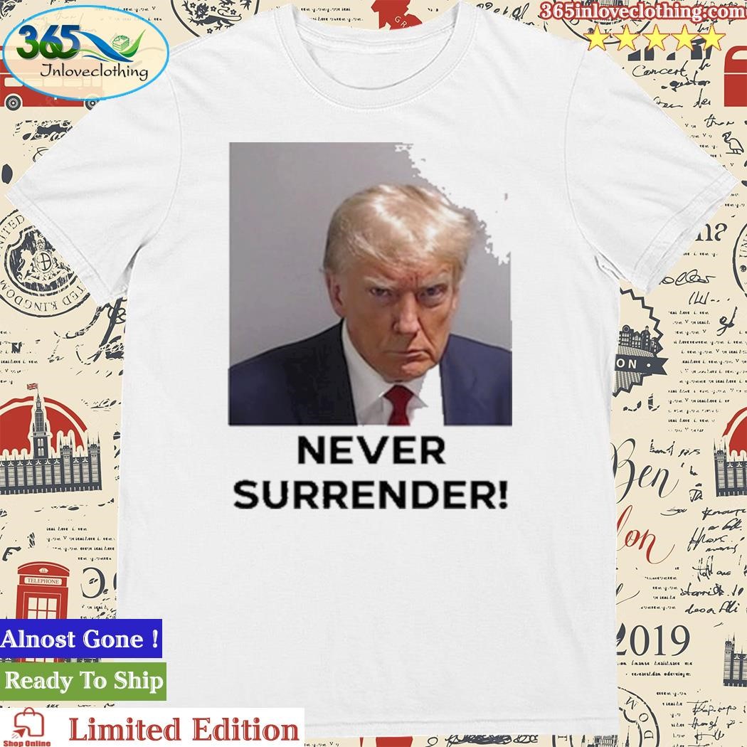 Official never Surrender Donald Trump US Ex-President's Mug Shot Shirt