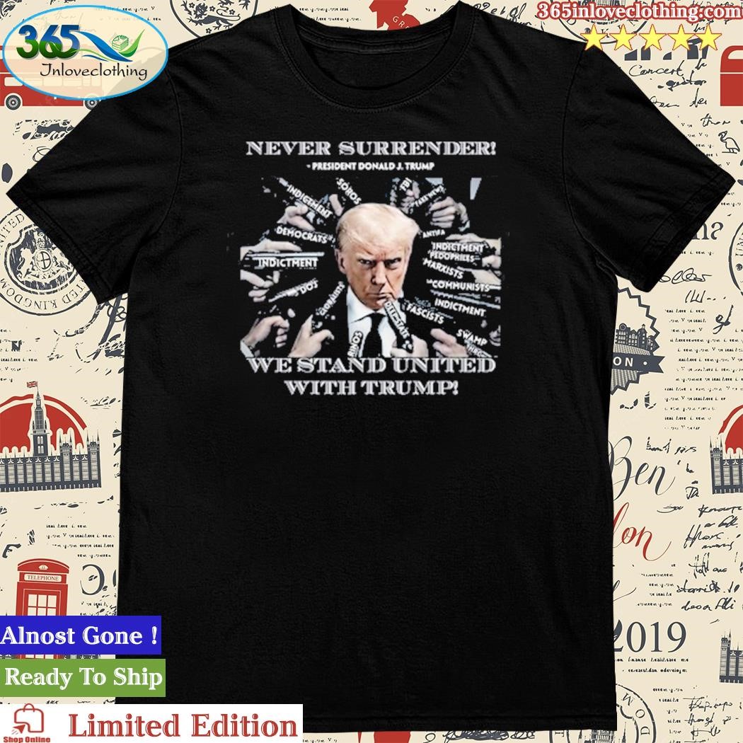 Official never Surrender We Stand United With Trump T Shirt