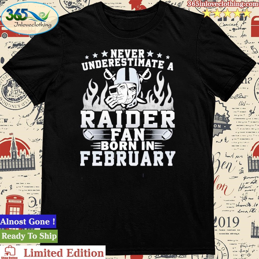 Official never Underestimate A Las Vegas Raiders Fan Born In February T-Shirt