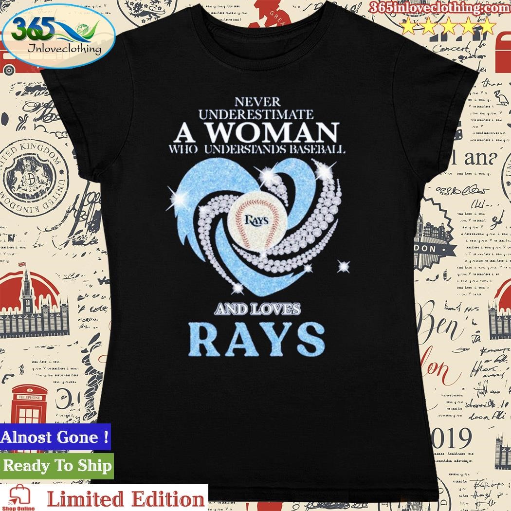 Never underestimate a woman who understands baseball and loves Tampa Bay  Rays shirt, hoodie, sweater and v-neck t-shirt in 2023