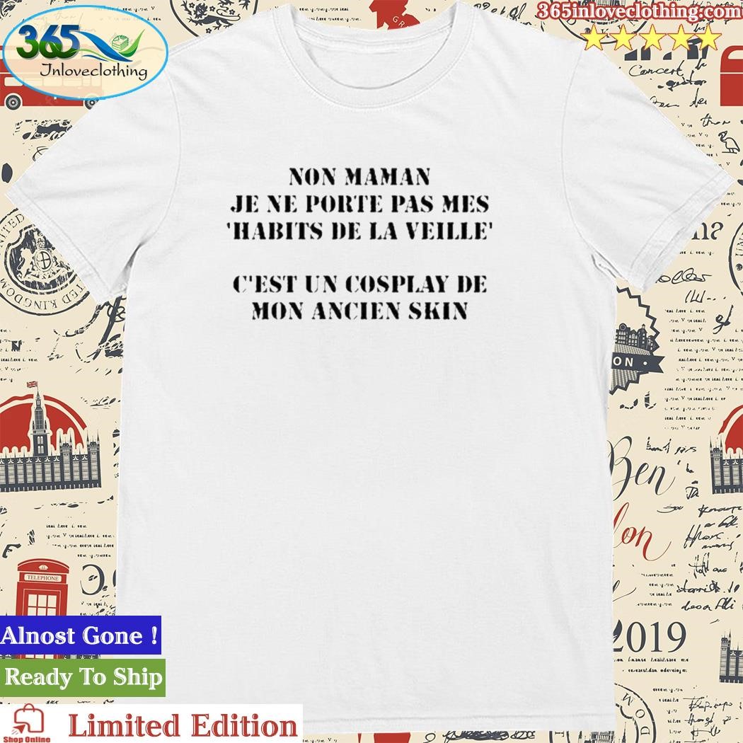 Official non Maman Je Ne Porte Pas Mes Habits De La Veille New Shirt