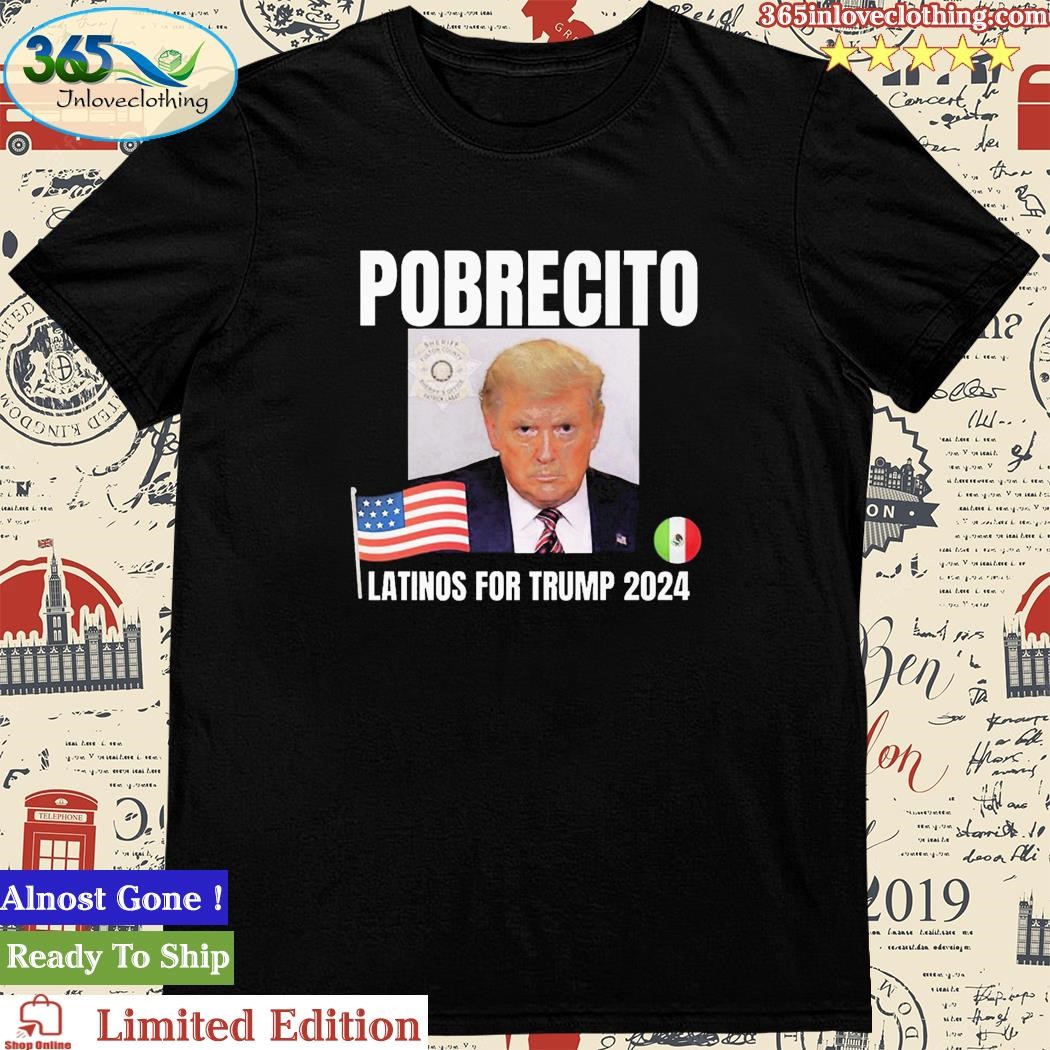 Official pobrecito Latinos For Trump 2024 Tee Shirt