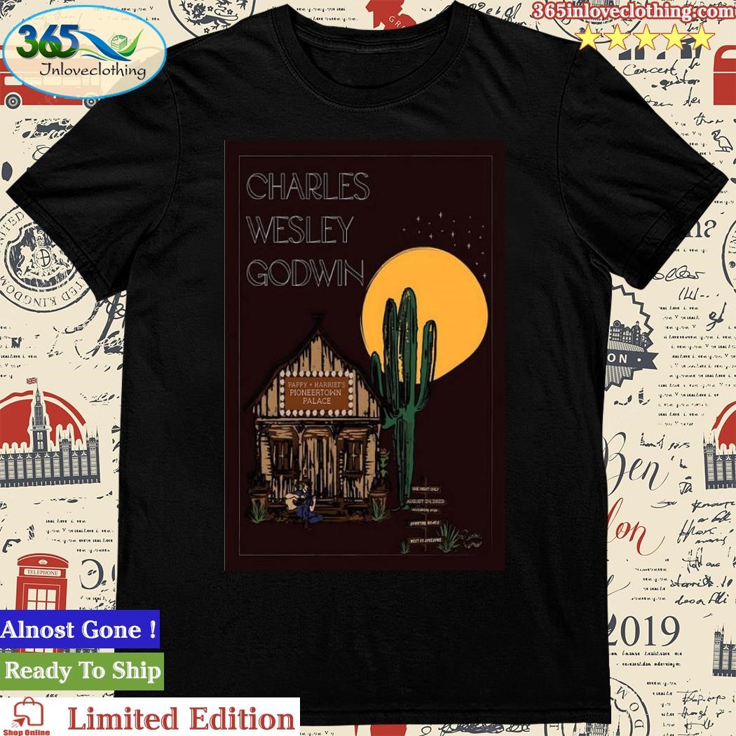 Official poster Charles Wesley Godwin Pioneertown 08 24 2023 Shirt