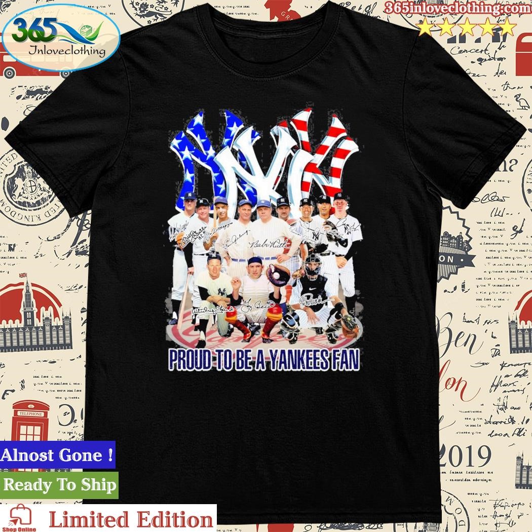 Official proud To Be A Yankees Fan Legend Team T Shirt