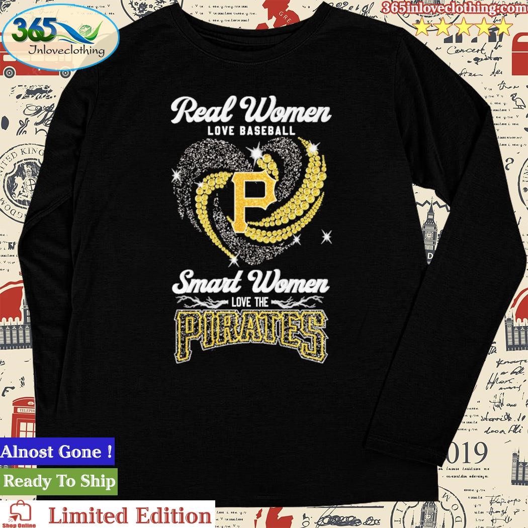 Pittsburgh Pirates real women love baseball smart women love the 2023 shirt,  hoodie, sweater, long sleeve and tank top