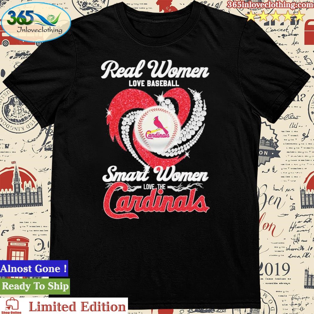 Original Real Women love Baseball Smart Women love the St Louis Cardinals  shirt, hoodie, longsleeve, sweatshirt, v-neck tee