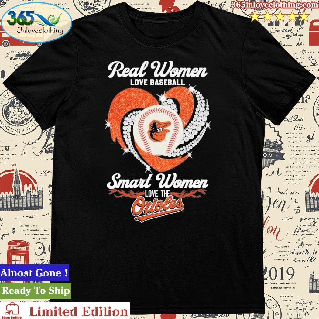 Official real Women Love Baseball Smart Women Love The Orioles T Shirt