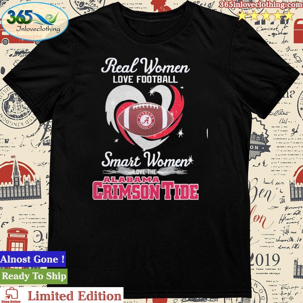 Official real Women Love Football Smart Women Love The Alabama Crimson Tide T-Shirt