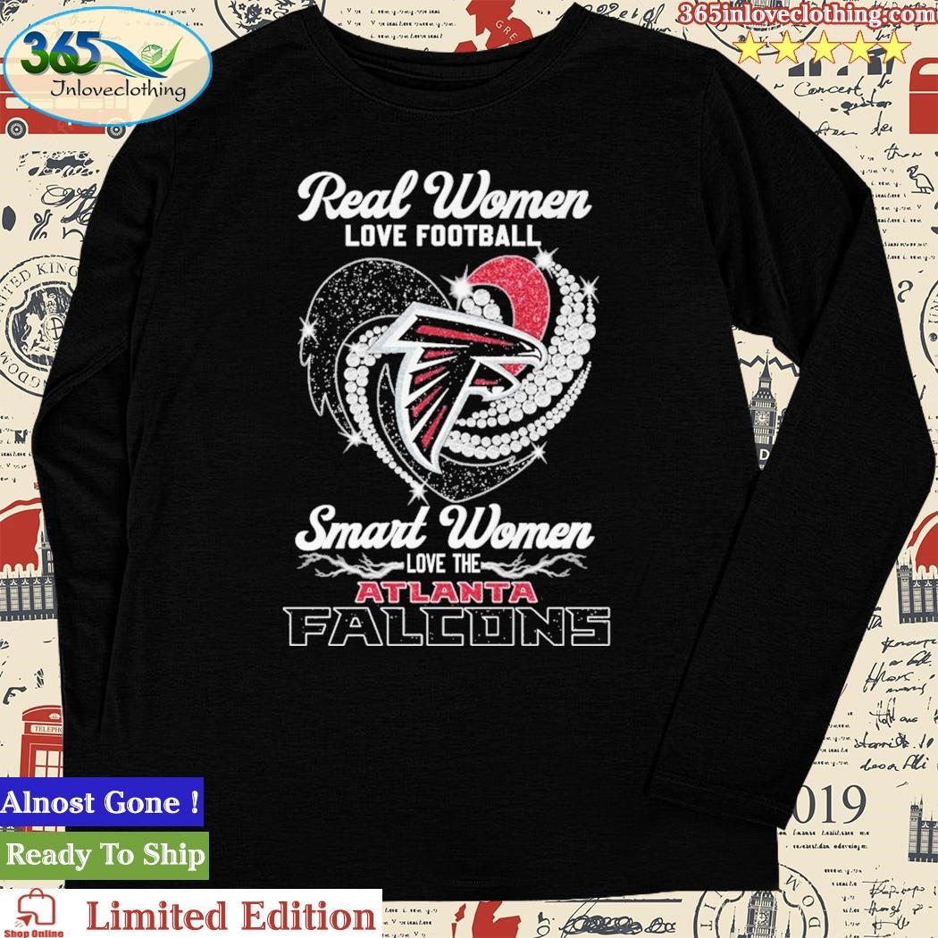 Official real Women Love Football Smart Women Love The Atlanta Falcons Shirt,  hoodie, sweater, long sleeve and tank top