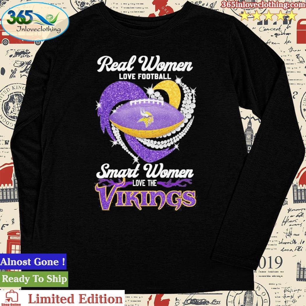 Official real Women Love Football Smart Women Love Minnesota Vikings Tshirt,  hoodie, sweater, long sleeve and tank top