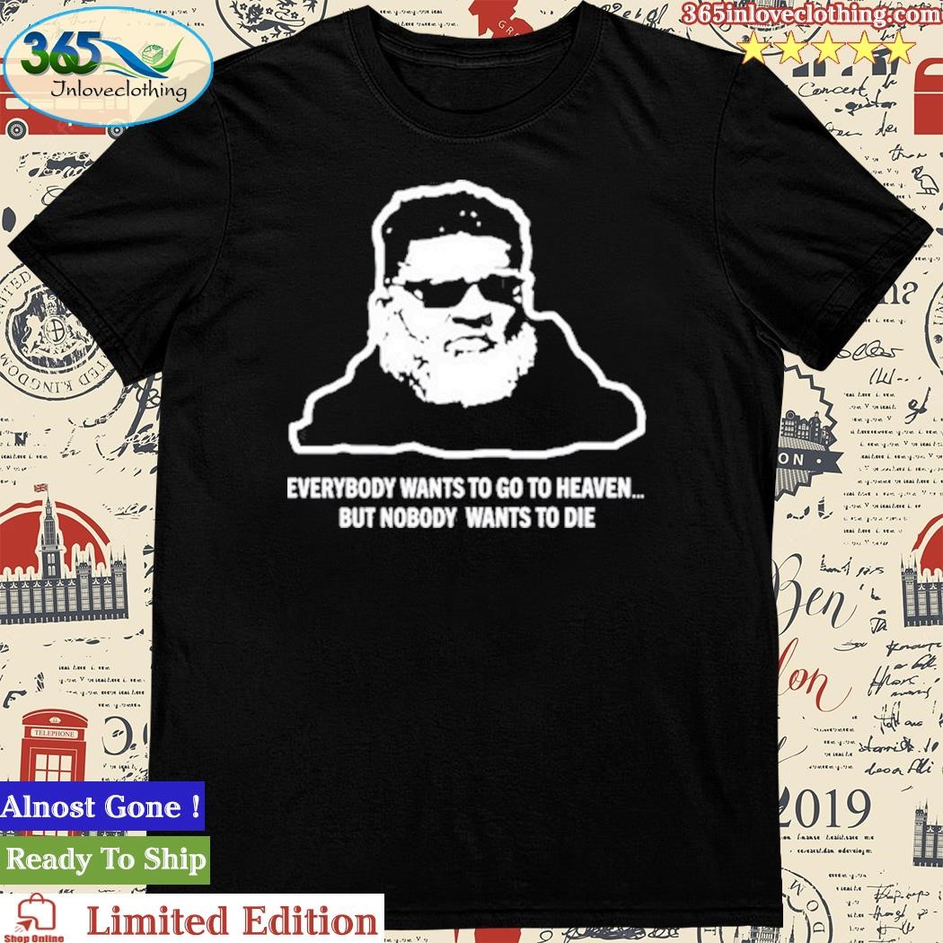 Official ron Middleton Everybody Wants To Go To Heaven But Nobody Wants To Die Shirt