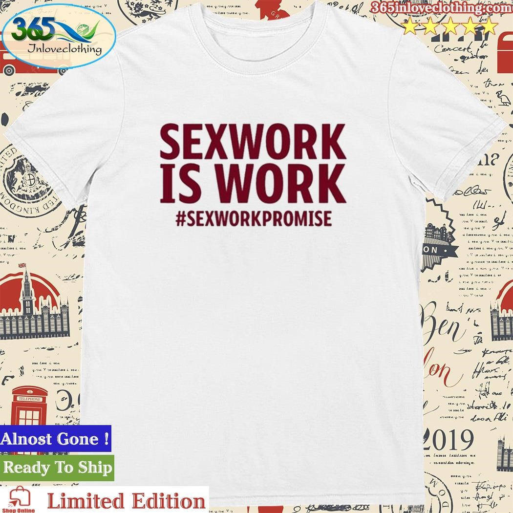 Official sexwork Is Work #Sexworkpromise Shirt