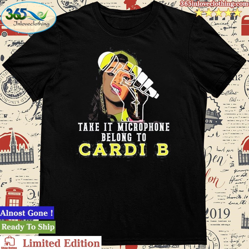 Official take It Microphone Belong To Cardi B T-Shirt