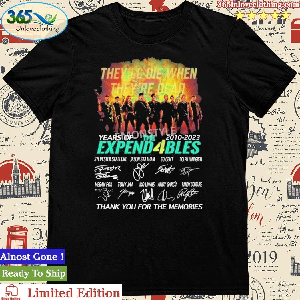 Official they’ll Die When They’re Dead The Expend4bles Signatures Thank You For The Memories Shirt