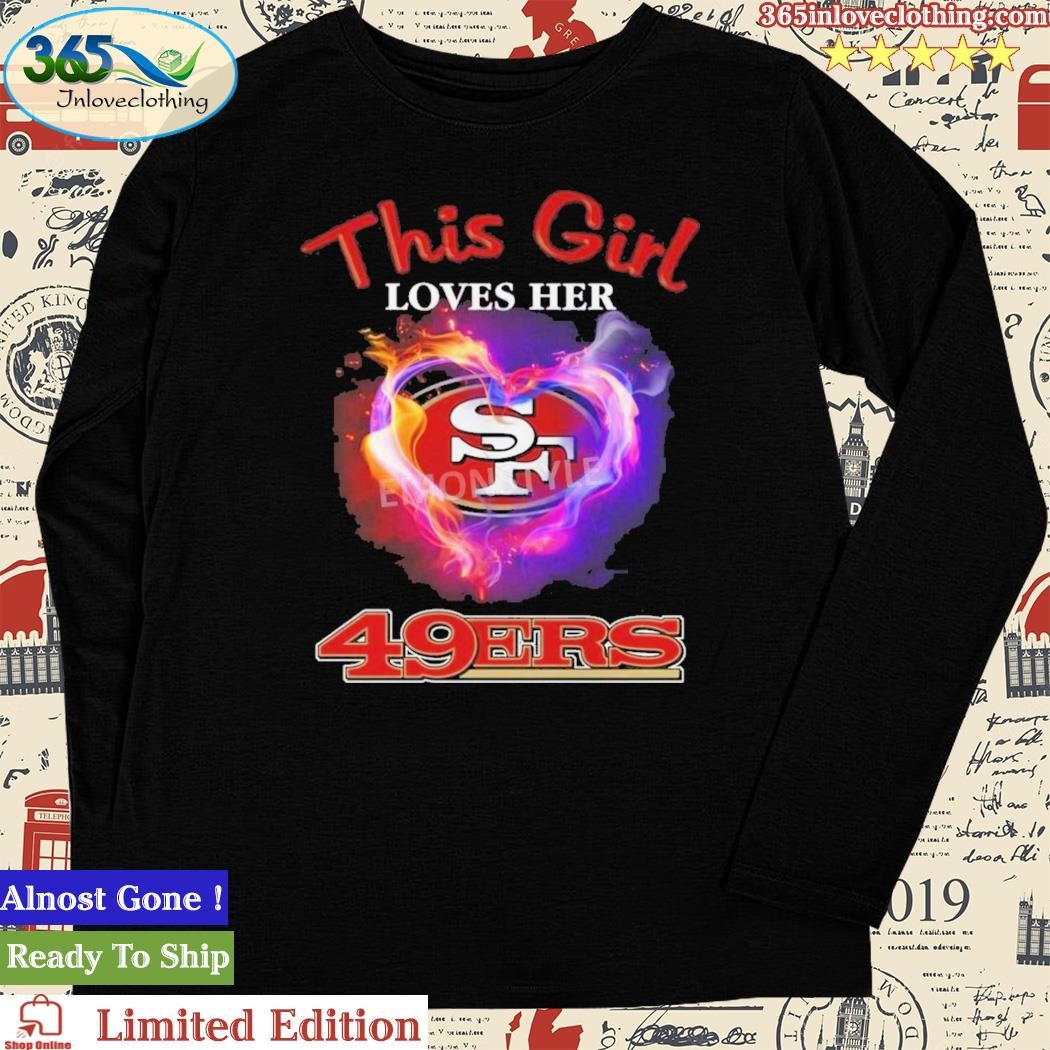 Official san Francisco 49ers This Girl Love Her 49ers Shirt