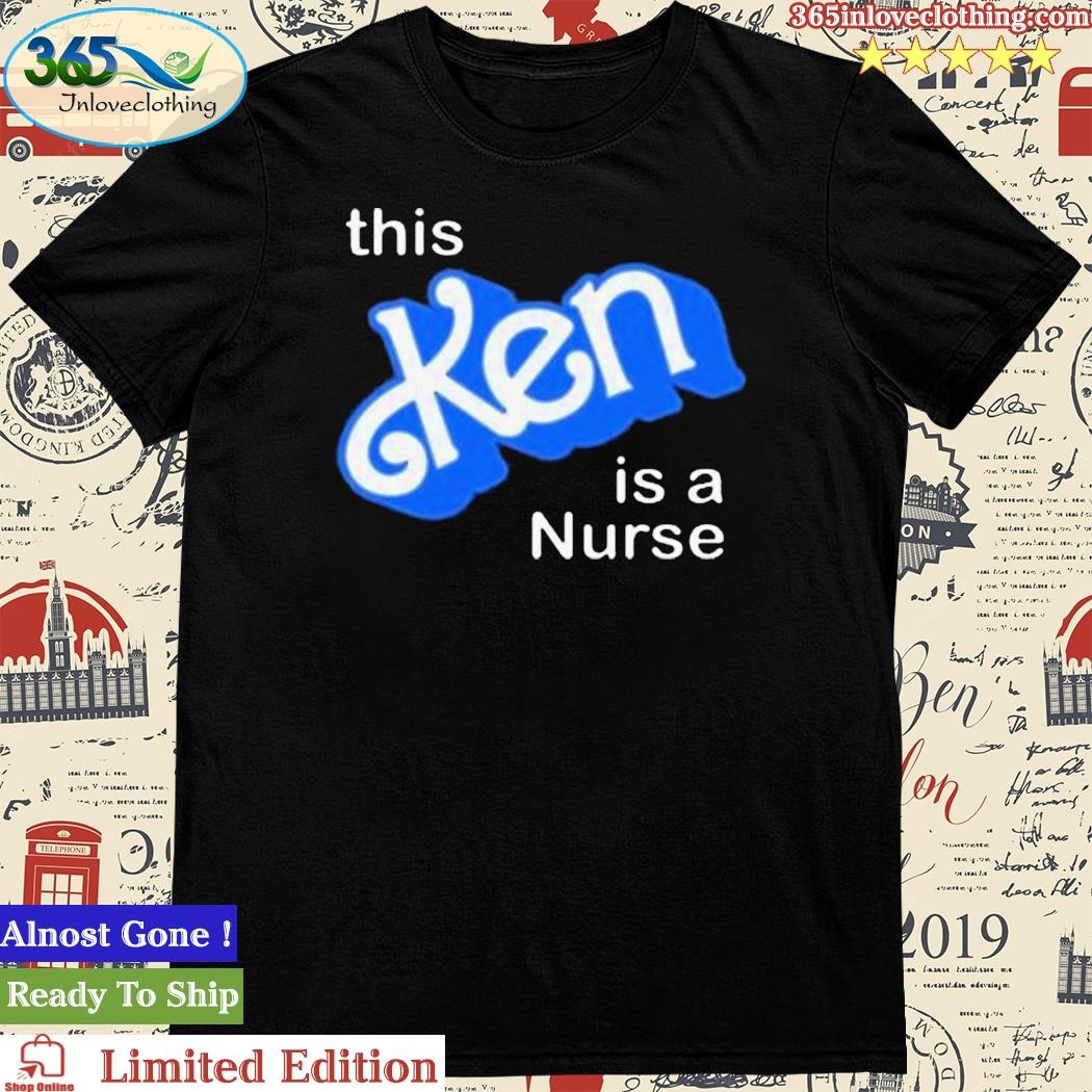 Official this Ken Is A Nurse T-Shirt