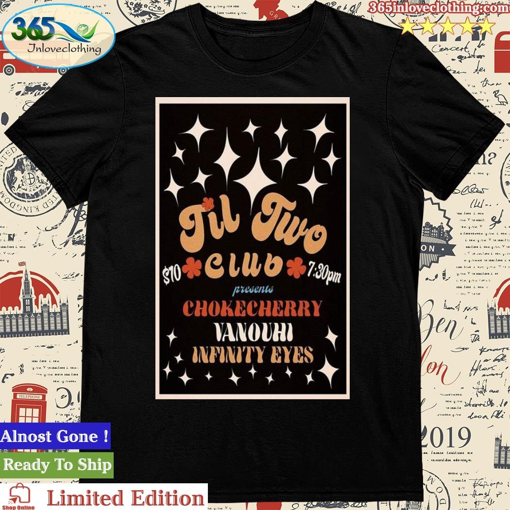 Official til Two Club Presents Chokecherry Show Vanouhi Infinity Eyes August Tour 2023 Concert Poster Shirt